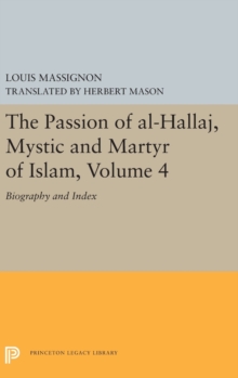 Passion of Al-Hallaj, Mystic and Martyr of Islam, Volume 4