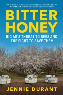 Bitter Honey: Big Ag's Threat to Bees and the Fight to Save Them - Durant, Jennie