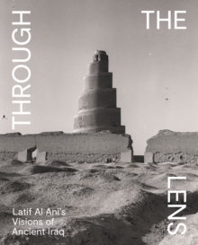Image for Through the lens  : Latif Al Ani's visions of ancient Iraq