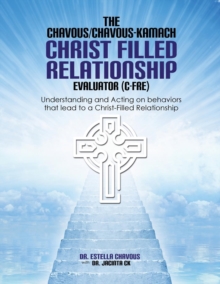 Image for Understanding and Acting on Behaviors that lead to Christ-Filled Relationships : The Chavous/Chavous-Kambach Christ-Filled Relationship Evaluator (C-Fre)