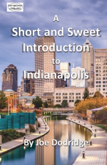 Image for A Short and Sweet Introduction to Indianapolis : a travel guide for Indianapolis