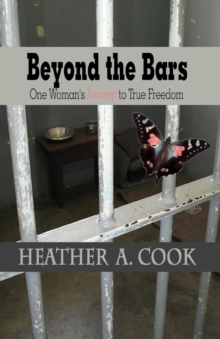 Image for Beyond the Bars : One Woman's Journey to True Freedom