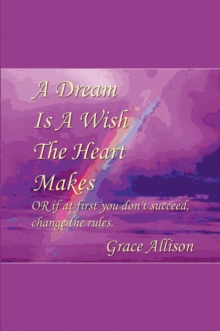 Image for Dream Is A Wish The Heart Makes : Or If At First You Don'T Succeed Change The Rules