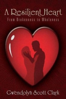 Image for A Resilient Heart : From Brokenness to Wholeness