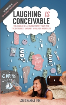Image for Laughing IS Conceivable : One Woman's Extremely Funny Peek Into The Extremely Unfunny World of Infertility