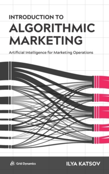 Image for Introduction to Algorithmic Marketing : Artificial Intelligence for Marketing Operations