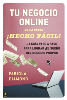 Image for Tu negocio online  Hecho F cil!: La gu a paso a paso para lograr  el sue o del negocio propio!