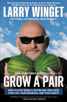 Image for Grow a Pair: How to Stop Being a Victim and Take Back Your Life, Your Business, and Your Sanity