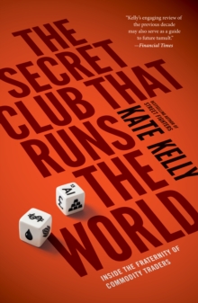 Image for Secret Club That Runs the World: Inside the Fraternity of Commodity Traders