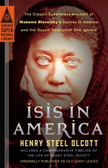 Image for Isis in America: The Classic Eyewitness Account of Madame Blavatsky's Journey to America and the Occult Revolution She Ignited