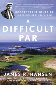 Image for Difficult Par: Robert Trent Jones Sr. and the Making of Modern Golf