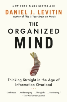Image for The organized mind: thinking straight in the age of information overload