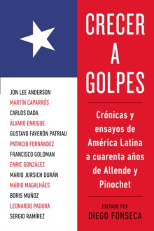 Image for Crecer a golpes: Cr nicas y ensayos de Am rica Latina a 40 a os de Allende y Pinochet