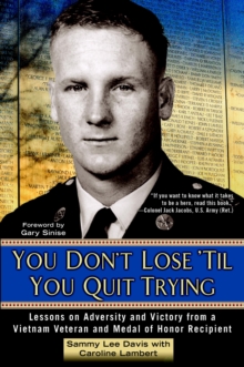 Image for You don't lose 'til you quit trying: lessons on adversity and victory from a Vietnam veteran and Medal of Honor recipient