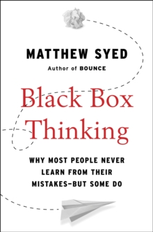 Image for Black Box Thinking: Why Most People Never Learn from Their Mistakes--But Some Do