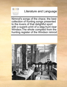 Image for Nimrod's Songs of the Chace; The Best Collection of Hunting Songs Presented to the Lovers of That Delightful Sport with a Superb Print of a Stag-Hunt Near Windsor, the Whole Compiled from the Hunting 