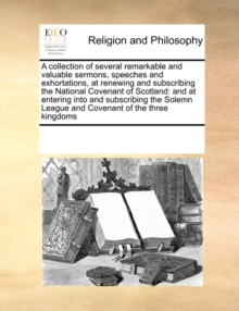 Image for A Collection of Several Remarkable and Valuable Sermons, Spea Collection of Several Remarkable and Valuable Sermons, Speeches and Exhortations, at Renewing and Subscribing the Natieches and Exhortatio