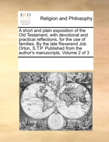 Image for A short and plain exposition of the Old Testament, with devotional and practical reflections, for the use of families. By the late Reverend Job Orton, S.T.P. Published from the author's manuscripts, V