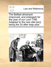 Image for The Belfast Almanack (Improved, and Enlarged) for the Year of Our Lord 1786. Adapted to the New Stile [sic] : Being the 2D After Leap-Year.