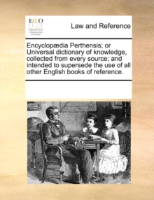 Image for Encyclopaedia Perthensis; Or Universal Dictionary of Knowledge, Collected from Every Source; And Intended to Supersede the Use of All Other English Books of Reference.