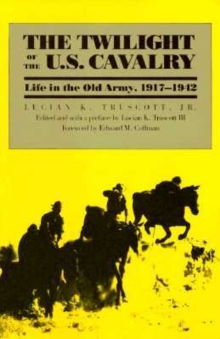 Image for The Twilight of the U.S.Cavalry : Life in the Old Army, 1917-42