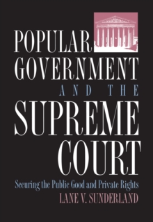 Image for Popular Government and the Supreme Court : Securing the Public Good and Private Rights