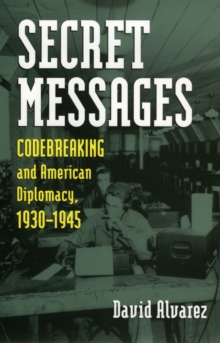 Image for Secret messages  : codebreaking and American diplomacy, 1930-1945