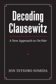 Image for Decoding Clausewitz  : a new approach to On war