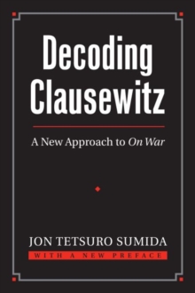 Image for Decoding Clausewitz : A New Approach to ‘On War’
