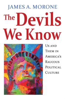 Image for The Devils We Know : Us and Them in America's Raucous Political Culture