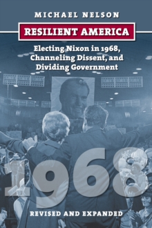 Image for Resilient America: electing Nixon in 1968, channeling dissent, and dividing government