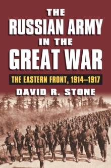 The Russian Army in the Great War: The Eastern Front, 1914-1917