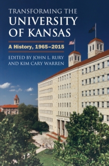 Image for Transforming the University of Kansas: A History, 1965-2015