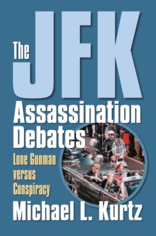 Image for The JFK assassination debates: lone gunman versus conspiracy