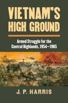 Image for Vietnam's High Ground: Armed Struggle for the Central Highlands, 1954-1965