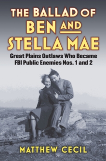 Image for The ballad of Ben and Stella Mae  : Great Plains outlaws who became FBI Public Enemies Nos. 1 and 2