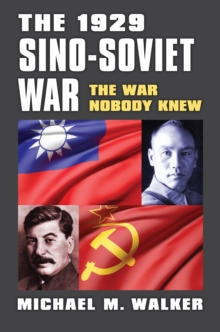 Image for The 1929 Sino-Soviet war: the war nobody knew