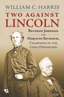 Image for Two Against Lincoln: Reverdy Johnson and Horatio Seymour, Champions of the Loyal Opposition