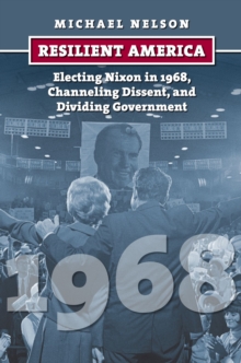 Image for Resilient America : Electing Nixon in 1968, Channeling Dissent, and Dividing Government