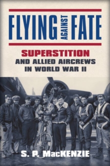 Image for Flying against Fate : Superstition and Allied Aircrews in World War II