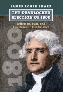 Image for The deadlocked election of 1800: Jefferson, Burr, and the union in the balance
