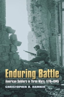 Image for Enduring battle: American soldiers in three wars, 1776-1945