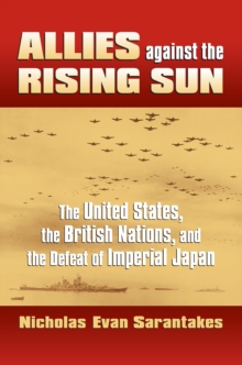 Image for Allies against the rising sun: the United States, the British nations, and the defeat of imperial Japan