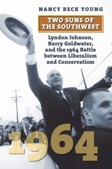 Image for Two Suns of the Southwest : Lyndon Johnson, Barry Goldwater, and the 1964 Battle between Liberalism and Conservatism