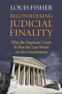 Image for Reconsidering Judicial Finality: Why the Supreme Court Is Not the Last Word on the Constitution