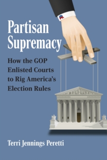 Image for Partisan Supremacy : How the GOP Enlisted Courts to Rig America's Election Rules