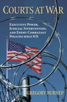 Image for Courts at war  : executive power, judicial intervention, and enemy combatant policies since 9/11