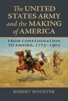 Image for The United States Army and the making of America  : from Confederation to empire, 1775-1903