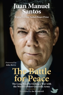 Image for The Battle for Peace : The Long Road to Ending a War with the World's Oldest Guerrilla Army