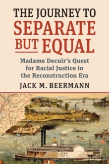 Image for The journey to separate but equal  : Madame DeCuir's quest for racial justice in the Reconstruction era